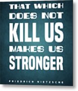 Friedrich Nietzsche Quote - That Which Does Not Kill Us - Literature - Typography Print #1 Metal Print