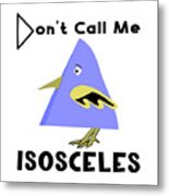 Funny Blue Triangle Bird - Don't Call Me Isosceles Metal Print