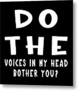 Funny Saying - Voices In My Head White Text Metal Print