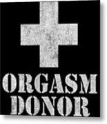 Orgasm Donor #1 Metal Print