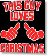 This Guy Loves Christmas #1 Metal Print