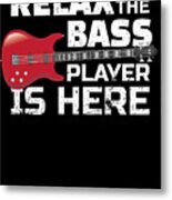 Relax The Bass Player Is Here Bassist Gifts For A Bassist #2 by Tom  Publishing