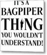 Bagpiper Bagpiping Thing Scotsman Musician #4 Metal Print