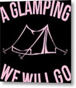 A Glamping We Will Go Metal Print