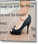 All Dressed Up No Place To Go Metal Print