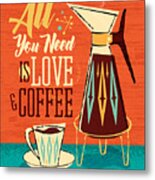 All You Need Is Love And Coffee Metal Print
