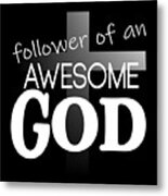 Awesome God Follower - White Text Metal Print