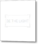 Be The Light #minimalist #quotes Metal Print