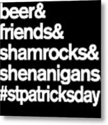 Beer Friends Shamrocks And Shenanigans St Patricks Day Metal Print