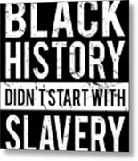 Black History Didnt Start With Slavery Juneteenth Metal Print