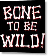 Bone To Be Wild Metal Print