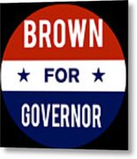 Brown For Governor Metal Print