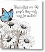 Butterflies Are Like People Quote Metal Print