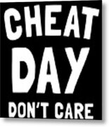 Cheat Day Dont Care Metal Print