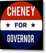 Cheney For Governor Metal Print