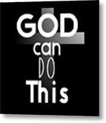 Christian Affirmation - God Can Do This White Text Metal Print