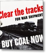 Clear The Tracks For War Shipments - Buy Coal Now - Ww2 Metal Print