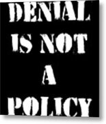 Climate Change Denial Is Not A Policy Metal Print