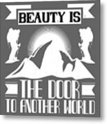 Climber Gift Beauty Is The Door To Another World Metal Print