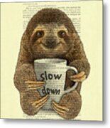 Cute Baby Sloth With Coffee Mug Slow Down Quote Metal Print