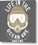 Diver Gift Life In The Ocean Are Amazing Diving Metal Print