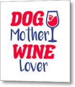 Dog Mother Wine Lover Metal Print