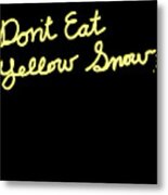 Dont Eat Yellow Snow Metal Print