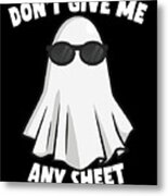 Dont Give Me Any Sheet Funny Ghost Metal Print