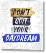 Don't Quit Your Daydream Blue And Gold Inspirational Art By Jen Montgomery Metal Print