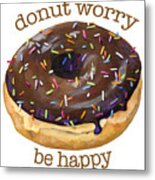 Donut Worry - Donut Art Metal Print