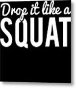 Drop It Like A Squat Funny Fitness Workout Metal Print