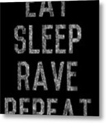 Eat Sleep Rave Repeat Metal Print