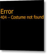 Error 404 Costume Not Found Metal Print