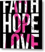 Faith Hope Love Breast Cancer Awareness Metal Print