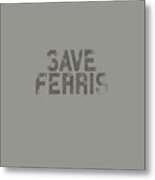 Ferris Bueller Save Ferris Metal Print