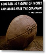 Football Is A Game Of Inches Metal Print