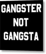 Gangster Not Gangsta Metal Print
