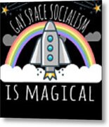 Gay Space Socialism Is Magical Metal Print