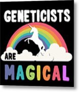 Geneticists Are Magical Metal Print