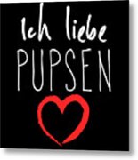 German Quote Ich Liebe Pupsen Metal Print
