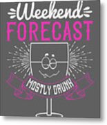 Girls Trip Gift Weekend Forecast Mostly Drunk Funny Women Metal Print