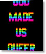 God Made Us Queer Metal Print