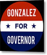 Gonzalez For Governor Metal Print