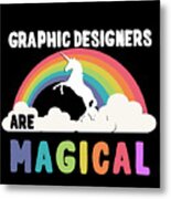 Graphic Designers Are Magical Metal Print