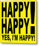 Happy Happy  Yes Im Happy Metal Print