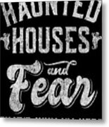 Haunted Houses And Fear Thats Why Im Here Halloween Metal Print