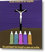 He Was Pierced For Our Transgressions Metal Print