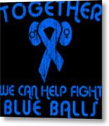 Help Fight Blue Balls Metal Print