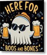 Here For Boos And Bones Halloween Metal Print
