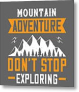 Hiking Gift Mountain Adventure Don't Stop Exploring Metal Print